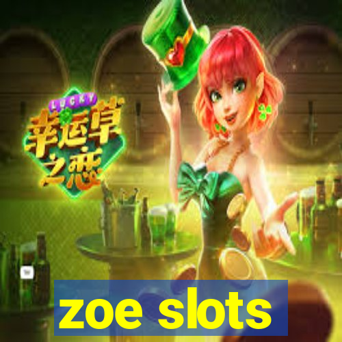 zoe slots